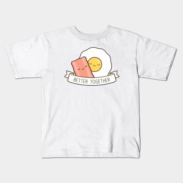 Bacon And Eggs | Better Together Kids T-Shirt by kimvervuurt